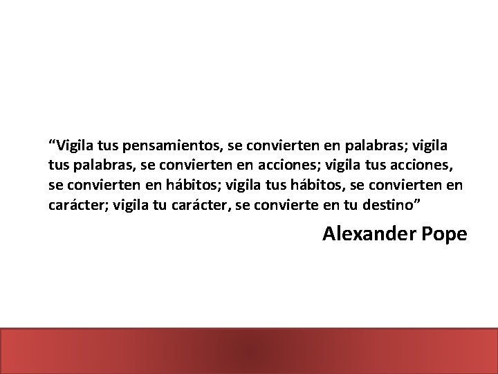 “Vigila tus pensamientos, se convierten en palabras; vigila tus palabras, se convierten en acciones;