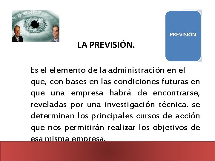 LA PREVISIÓN. Es el elemento de la administración en el que, con bases en