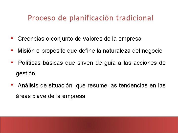 Proceso de planificación tradicional • Creencias o conjunto de valores de la empresa •