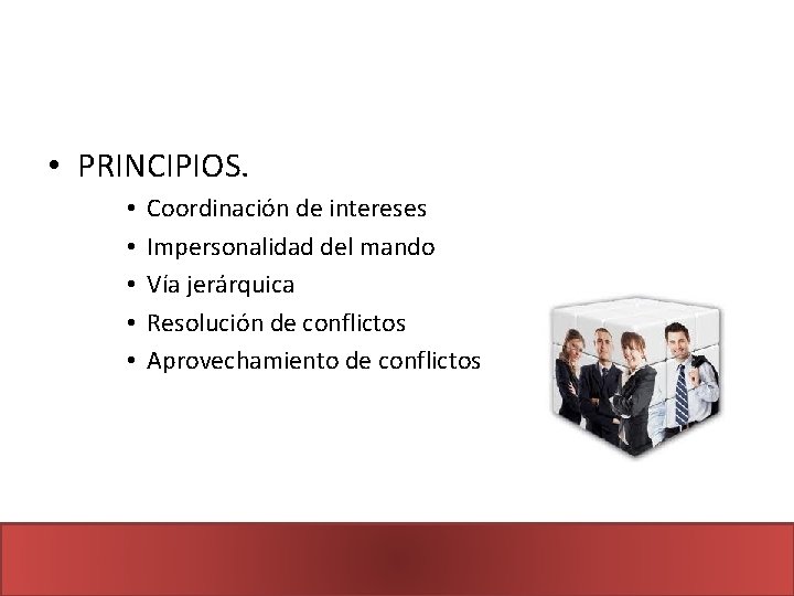  • PRINCIPIOS. • • • Coordinación de intereses Impersonalidad del mando Vía jerárquica