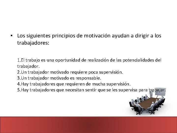  • Los siguientes principios de motivación ayudan a dirigir a los trabajadores: 1.