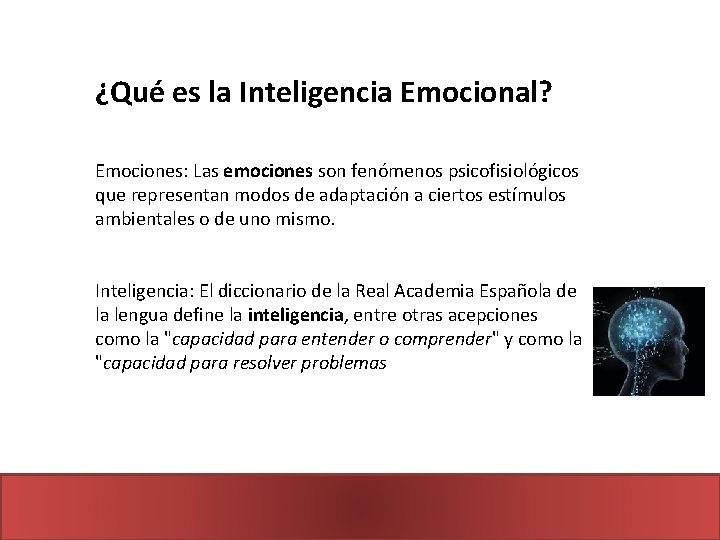 ¿Qué es la Inteligencia Emocional? Emociones: Las emociones son fenómenos psicofisiológicos que representan modos