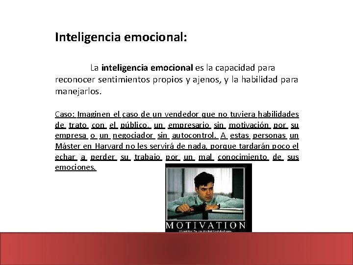 Inteligencia emocional: La inteligencia emocional es la capacidad para reconocer sentimientos propios y ajenos,