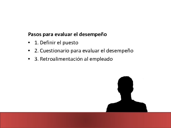 Pasos para evaluar el desempeño • 1. Definir el puesto • 2. Cuestionario para