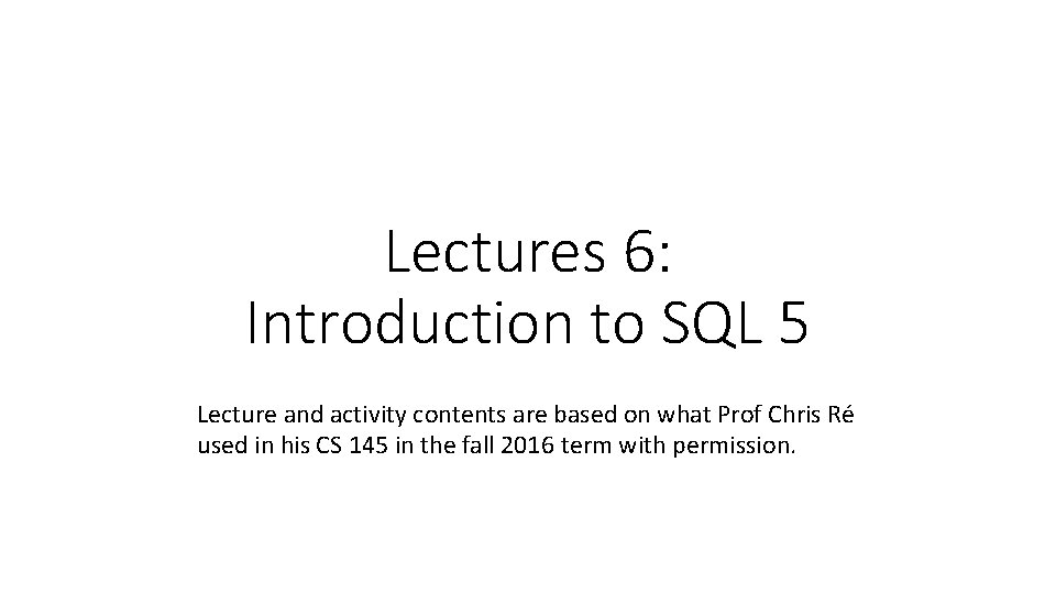 Lectures 6 Introduction to SQL 5 Lecture and