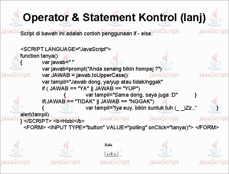 Operator & Statement Kontrol (lanj) Script di bawah ini adalah contoh penggunaan if -