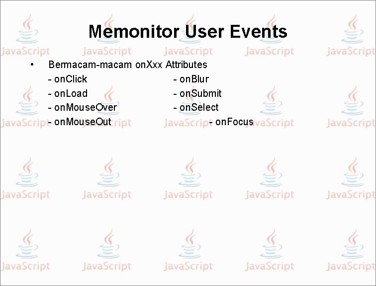 Memonitor User Events • Bermacam-macam on. Xxx Attributes - on. Click - on. Blur