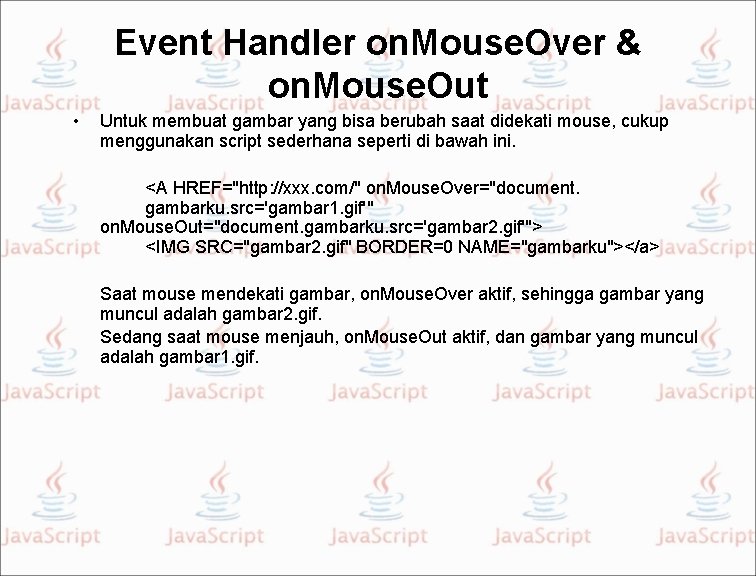 Event Handler on. Mouse. Over & on. Mouse. Out • Untuk membuat gambar yang