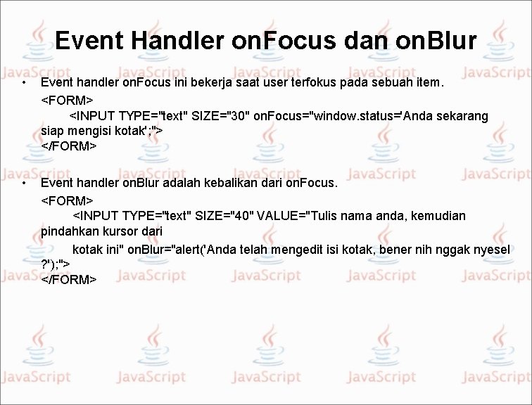 Event Handler on. Focus dan on. Blur • Event handler on. Focus ini bekerja