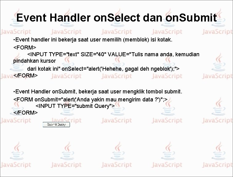 Event Handler on. Select dan on. Submit • Event handler ini bekerja saat user