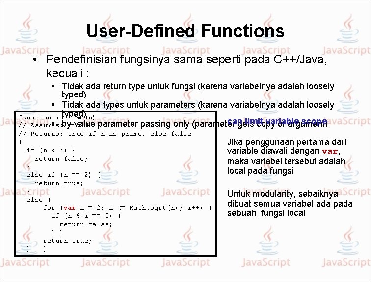 User-Defined Functions • Pendefinisian fungsinya sama seperti pada C++/Java, kecuali : Tidak ada return