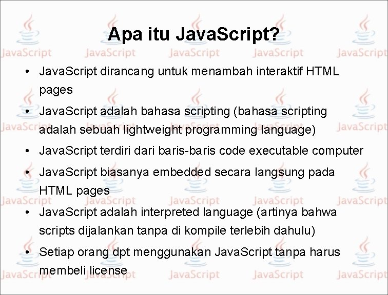 Apa itu Java. Script? • Java. Script dirancang untuk menambah interaktif HTML pages •