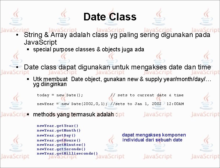 Date Class • String & Array adalah class yg paling sering digunakan pada Java.