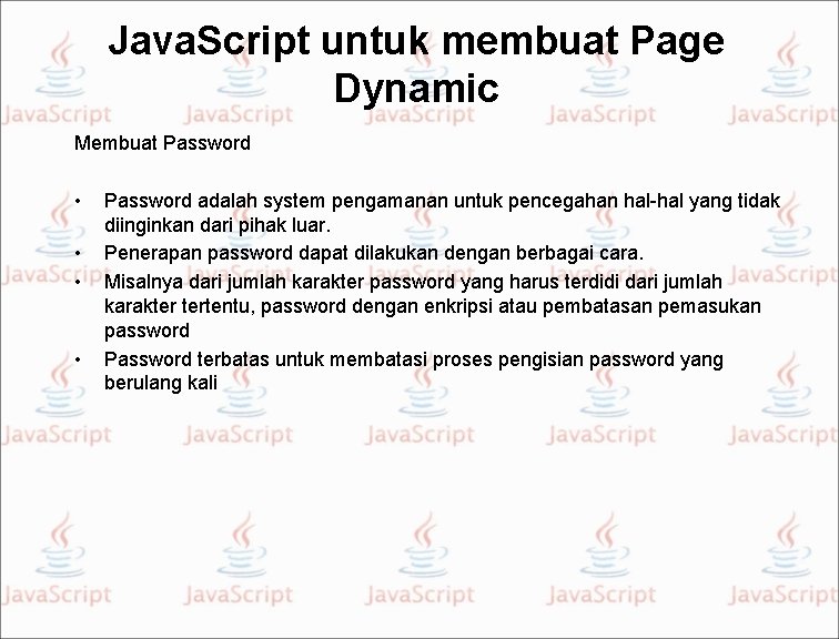 Java. Script untuk membuat Page Dynamic Membuat Password • • Password adalah system pengamanan