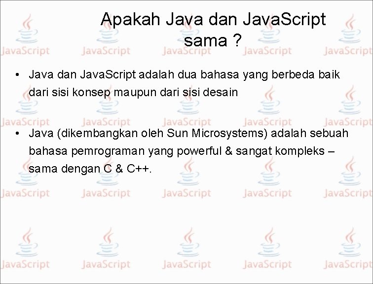 Apakah Java dan Java. Script sama ? • Java dan Java. Script adalah dua