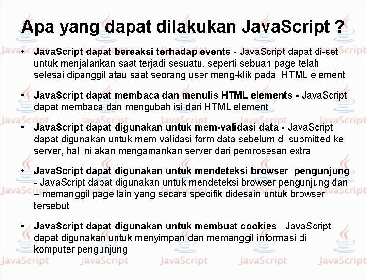 Apa yang dapat dilakukan Java. Script ? • Java. Script dapat bereaksi terhadap events
