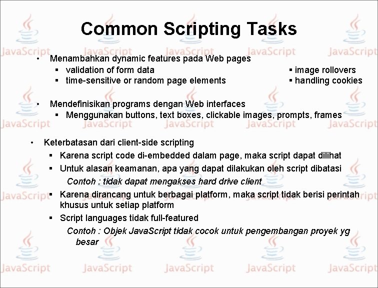 Common Scripting Tasks • • • Menambahkan dynamic features pada Web pages validation of