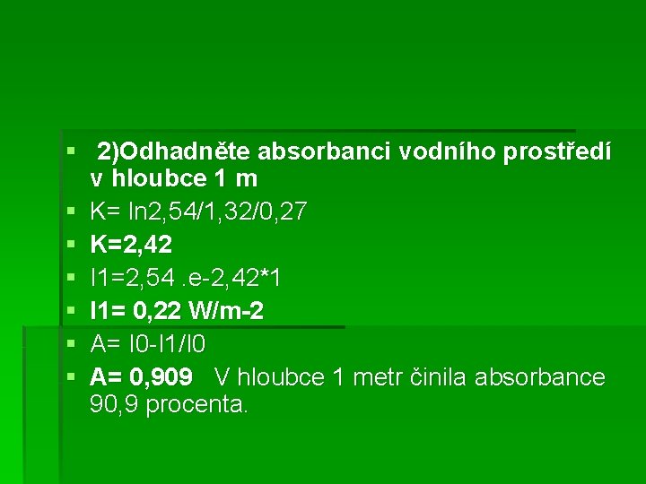 § 2)Odhadněte absorbanci vodního prostředí v hloubce 1 m § K= ln 2, 54/1,