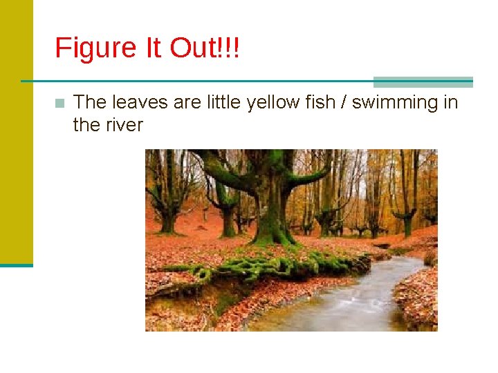 Figure It Out!!! ■ The leaves are little yellow fish / swimming in the