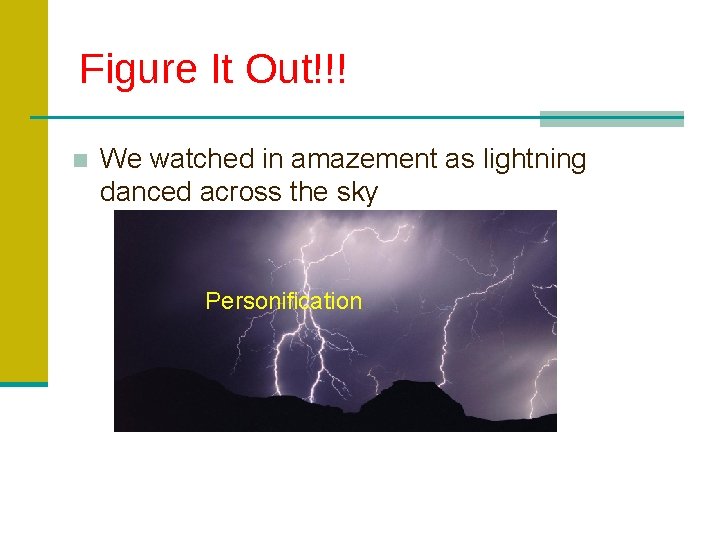 Figure It Out!!! ■ We watched in amazement as lightning danced across the sky