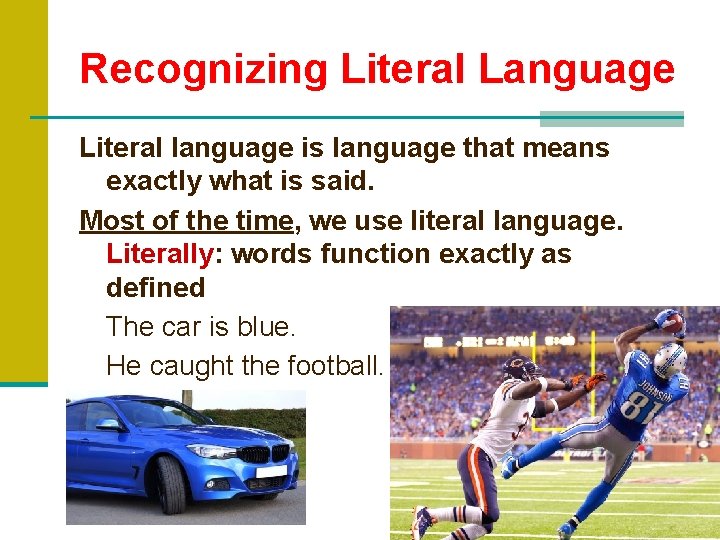 Recognizing Literal Language Literal language is language that means exactly what is said. Most