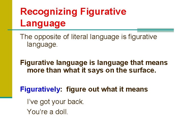 Recognizing Figurative Language The opposite of literal language is figurative language. Figurative language is