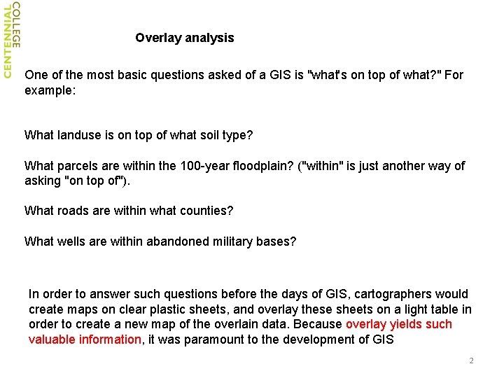 Overlay analysis One of the most basic questions asked of a GIS is "what's