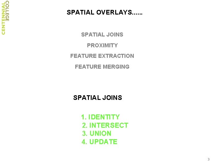 SPATIAL OVERLAYS. . . SPATIAL JOINS PROXIMITY FEATURE EXTRACTION FEATURE MERGING SPATIAL JOINS 1.
