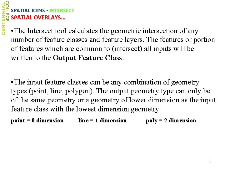 SPATIAL JOINS - INTERSECT SPATIAL OVERLAYS. . . • The Intersect tool calculates the