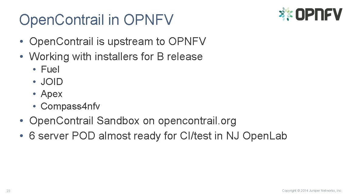 Open. Contrail in OPNFV • Open. Contrail is upstream to OPNFV • Working with