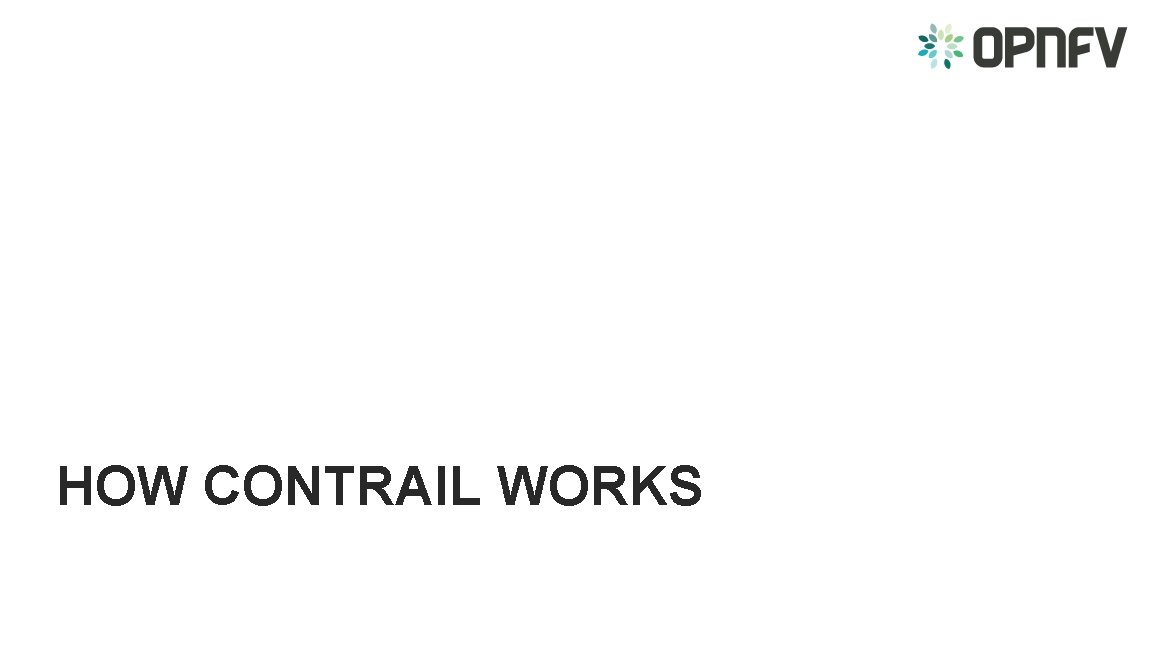 Contrail Virtual Networking QUICK TUTORIAL HOW CONTRAIL WORKS 