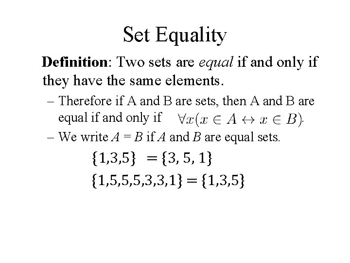Set Equality Definition: Two sets are equal if and only if they have the