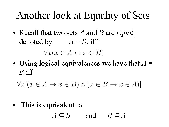 Another look at Equality of Sets • Recall that two sets A and B