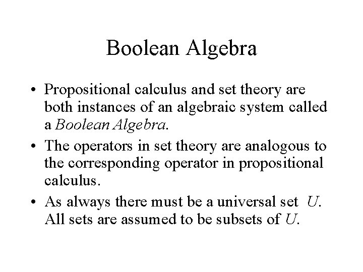 Boolean Algebra • Propositional calculus and set theory are both instances of an algebraic