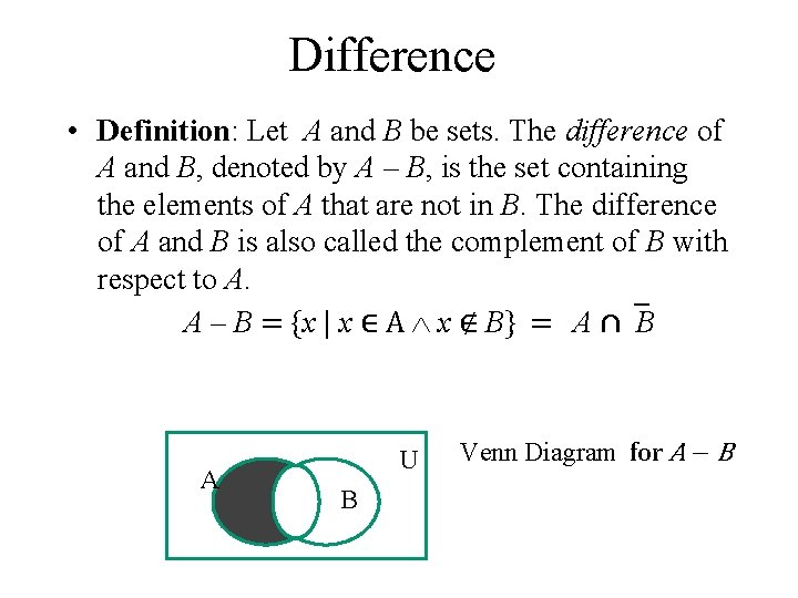 Difference • Definition: Let A and B be sets. The difference of A and