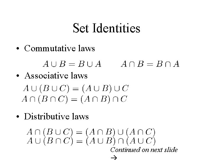 Set Identities • Commutative laws • Associative laws • Distributive laws Continued on next