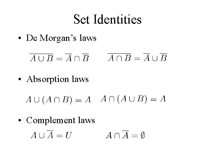 Set Identities • De Morgan’s laws • Absorption laws • Complement laws 