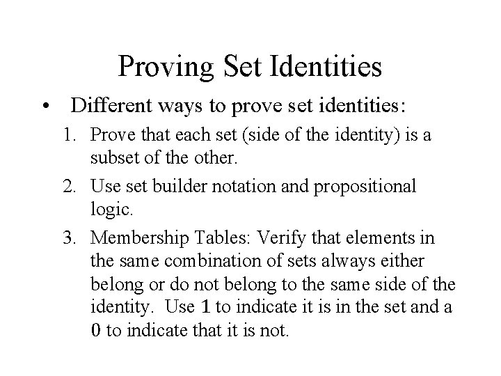 Proving Set Identities • Different ways to prove set identities: 1. Prove that each