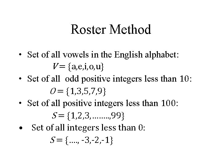 Roster Method • Set of all vowels in the English alphabet: V = {a,