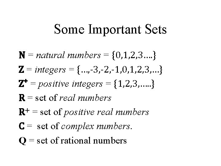 Some Important Sets N = natural numbers = {0, 1, 2, 3…. } Z