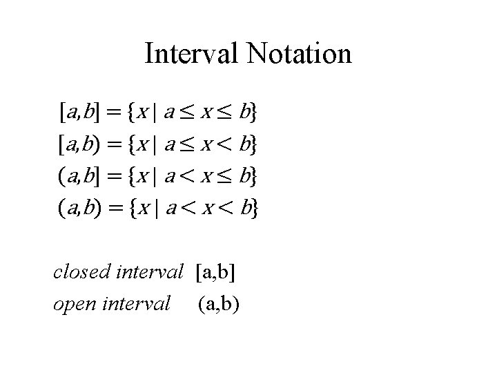 Interval Notation [ a , b ] = { x | a ≤ x