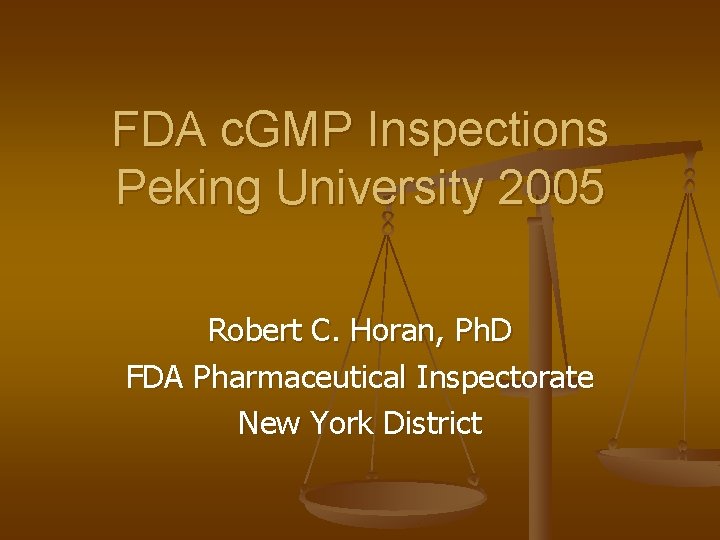 FDA c. GMP Inspections Peking University 2005 Robert C. Horan, Ph. D FDA Pharmaceutical