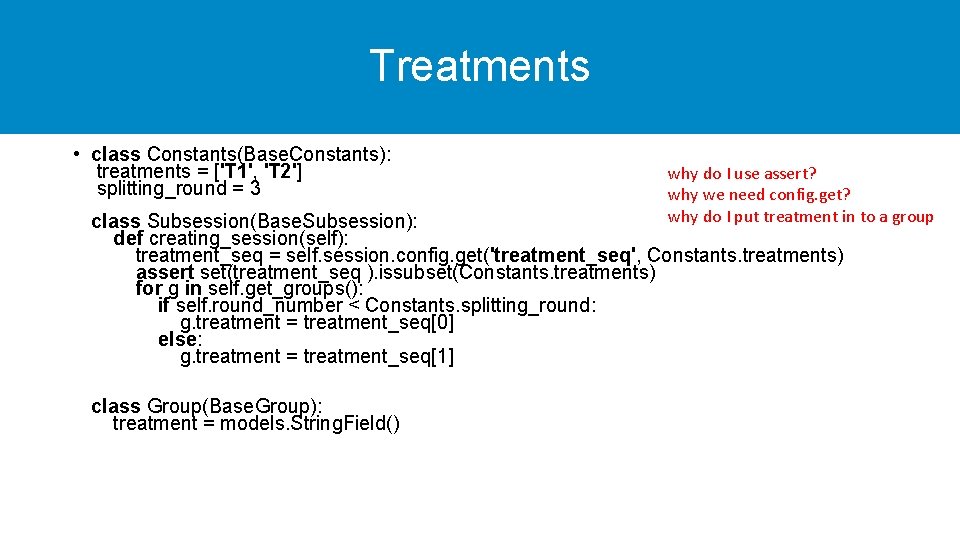 Treatments • class Constants(Base. Constants): treatments = ['T 1', 'T 2'] splitting_round = 3