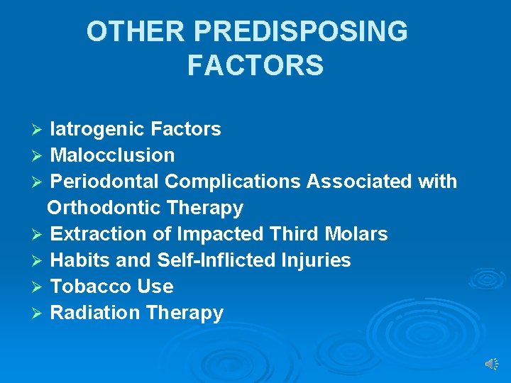 OTHER PREDISPOSING FACTORS latrogenic Factors Ø Malocclusion Ø Periodontal Complications Associated with Orthodontic Therapy