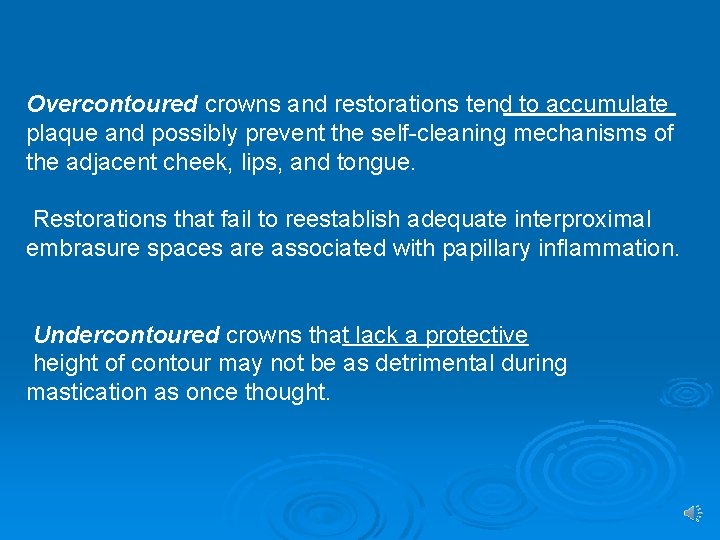 Overcontoured crowns and restorations tend to accumulate plaque and possibly prevent the self-cleaning mechanisms