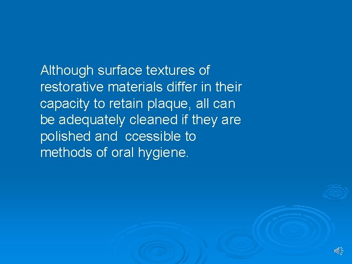 Although surface textures of restorative materials differ in their capacity to retain plaque, all