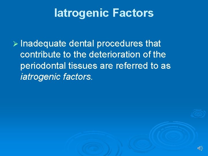 latrogenic Factors Ø Inadequate dental procedures that contribute to the deterioration of the periodontal