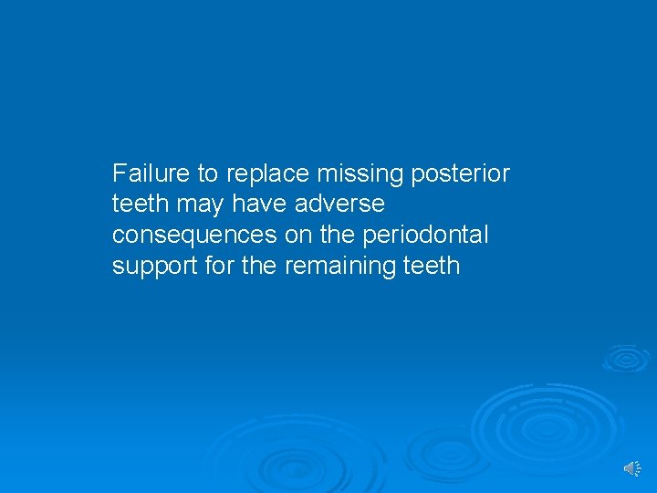 Failure to replace missing posterior teeth may have adverse consequences on the periodontal support