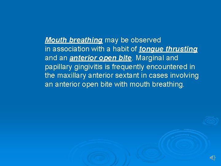 Mouth breathing may be observed in association with a habit of tongue thrusting and