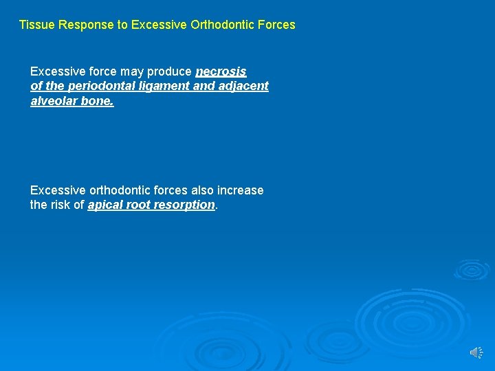 Tissue Response to Excessive Orthodontic Forces Excessive force may produce necrosis of the periodontal